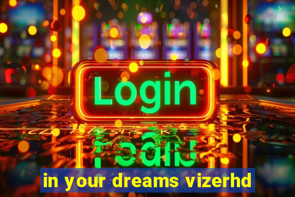 in your dreams vizerhd